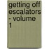 Getting Off Escalators - Volume 1