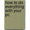 How to Do Everything with Your Pc door Robert Cowart