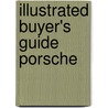 Illustrated Buyer's Guide Porsche by Randy Leffingwell