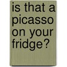 Is That a Picasso on Your Fridge? door Dan Consiglio