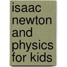 Isaac Newton and Physics for Kids door Kerrie Logan Logan Hollihan