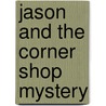 Jason and the Corner Shop Mystery door Violetta Antcliff