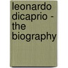Leonardo DiCaprio - The Biography door Douglas Wight