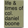 Life & Times of Col. Daniel Boone door Cecil B. Harley