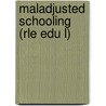 Maladjusted Schooling (Rle Edu L) door John F.F. Schostak