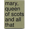 Mary, Queen of Scots and All That door Allan Burnett