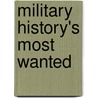 Military History's Most Wanted door Martha Brooks