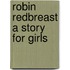 Robin Redbreast a Story for Girls