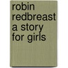 Robin Redbreast a Story for Girls door Mrs. Molesworth