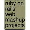 Ruby on Rails Web Mashup Projects door Chang Sau Sheong