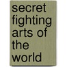 Secret Fighting Arts of the World by John Gilbey