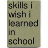 Skills I Wish I Learned in School by Nicole Lusiani