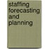 Staffing Forecasting and Planning
