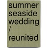 Summer Seaside Wedding / Reunited by Judy Campbell