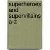 Superheroes And Supervillains A-Z by Sarah Oliver