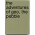 The Adventures of Geo, the Pebble