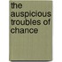 The Auspicious Troubles of Chance
