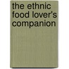 The Ethnic Food Lover's Companion by Eve Zibat