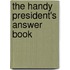 The Handy President's Answer Book