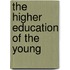 The Higher Education of the Young