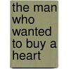 The Man Who Wanted to Buy a Heart door Leonard S. Bernstein