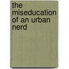 The Miseducation of an Urban Nerd door Jasmine Danielle Taylor
