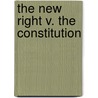The New Right V. the Constitution door Stephen Macedo