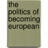 The Politics of Becoming European