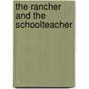 The Rancher and the Schoolteacher by Judith Bowen
