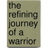 The Refining Journey of a Warrior door Stephane Therrien