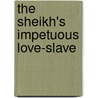 The Sheikh's Impetuous Love-Slave by Marguerite Kaye