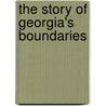 The Story of Georgia's Boundaries door William J. Morton