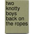 Two Knotty Boys Back on the Ropes