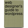 Web Designer's Guide to Wordpress door Jesse Friedman