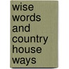 Wise Words and Country House Ways door Ruth Binney