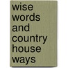Wise Words and Country House Ways by Ruth Binney