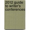 2012 Guide to Writer's Conferences door Robert Lee Brewer