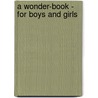 A Wonder-Book - for Boys and Girls by Nathaniel Hawthorne
