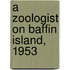 A Zoologist on Baffin Island, 1953
