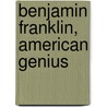 Benjamin Franklin, American Genius by Brandon Marie Marie Miller