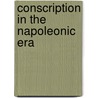 Conscription in the Napoleonic Era by Donald Stoker
