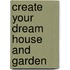 Create Your Dream House and Garden
