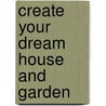 Create Your Dream House and Garden door Mark Hillsdon