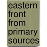 Eastern Front from Primary Sources by Bob Carruthers