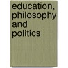 Education, Philosophy and Politics door Michael A.A. Peters