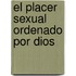 El Placer Sexual Ordenado Por Dios