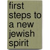 First Steps to a New Jewish Spirit door Rabbi Zalman M. Schachter-Shalomi