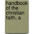 Handbook of the Christian Faith, A