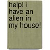 Help! I Have an Alien in My House! door Eve Ikuenobe-Otaigbe