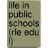 Life in Public Schools (Rle Edu L)
